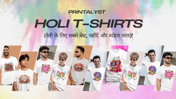 Printalyst Holi T-shirts होली के लिए सबसे बेस्ट, खरीदें और त्योहार मनाएं!
