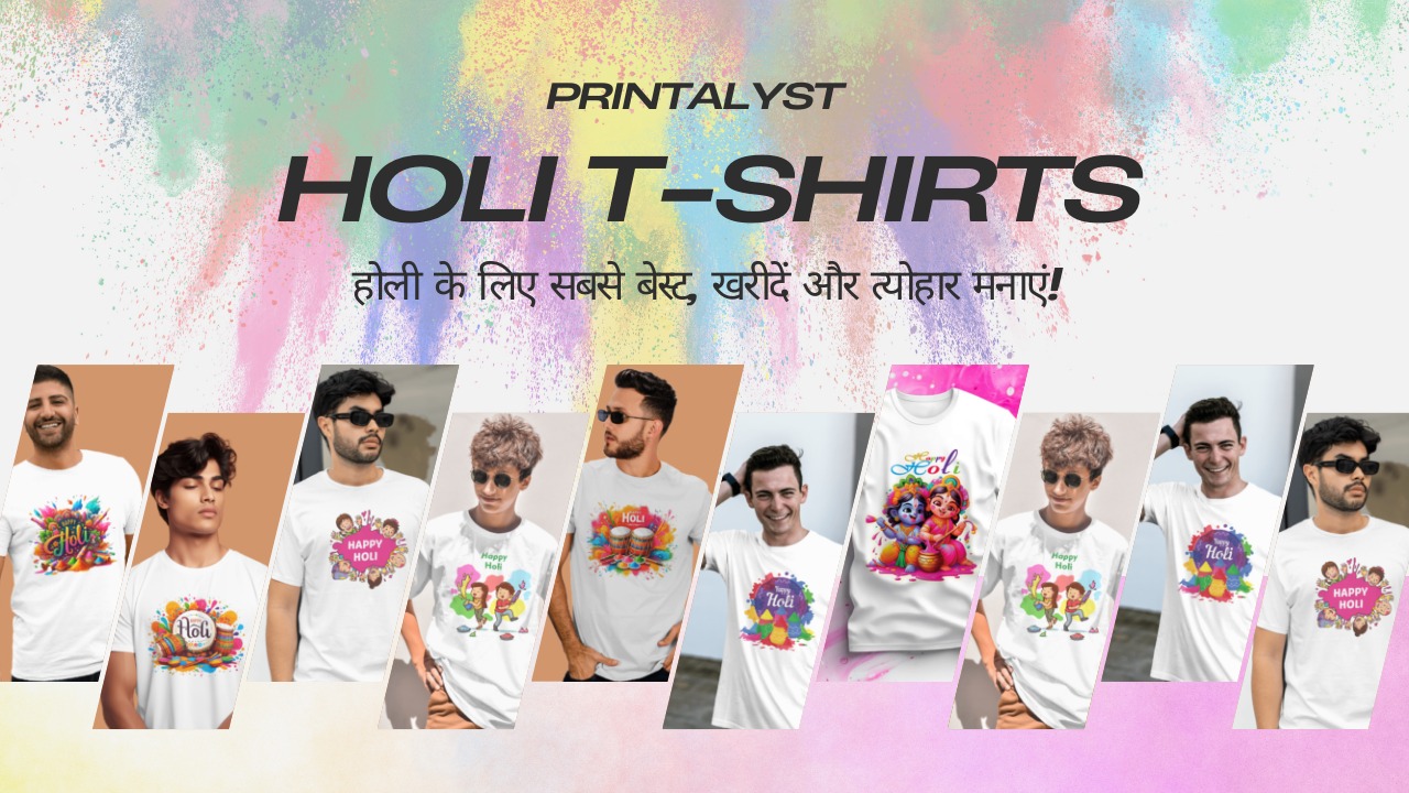 Printalyst Holi T-shirts होली के लिए सबसे बेस्ट, खरीदें और त्योहार मनाएं!